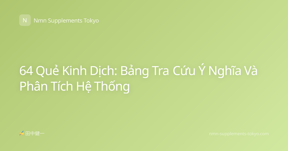 64 Quẻ Kinh Dịch: Bảng Tra Cứu Ý Nghĩa Và Phân Tích Hệ Thống