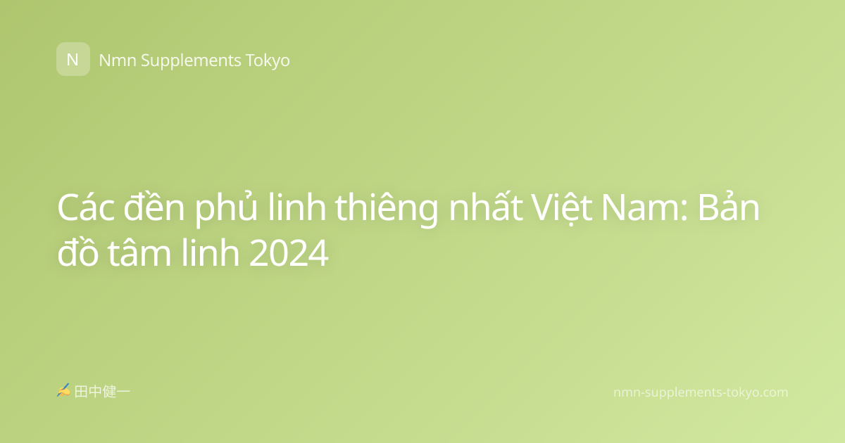 Các đền phủ linh thiêng nhất Việt Nam: Bản đồ tâm linh 2024