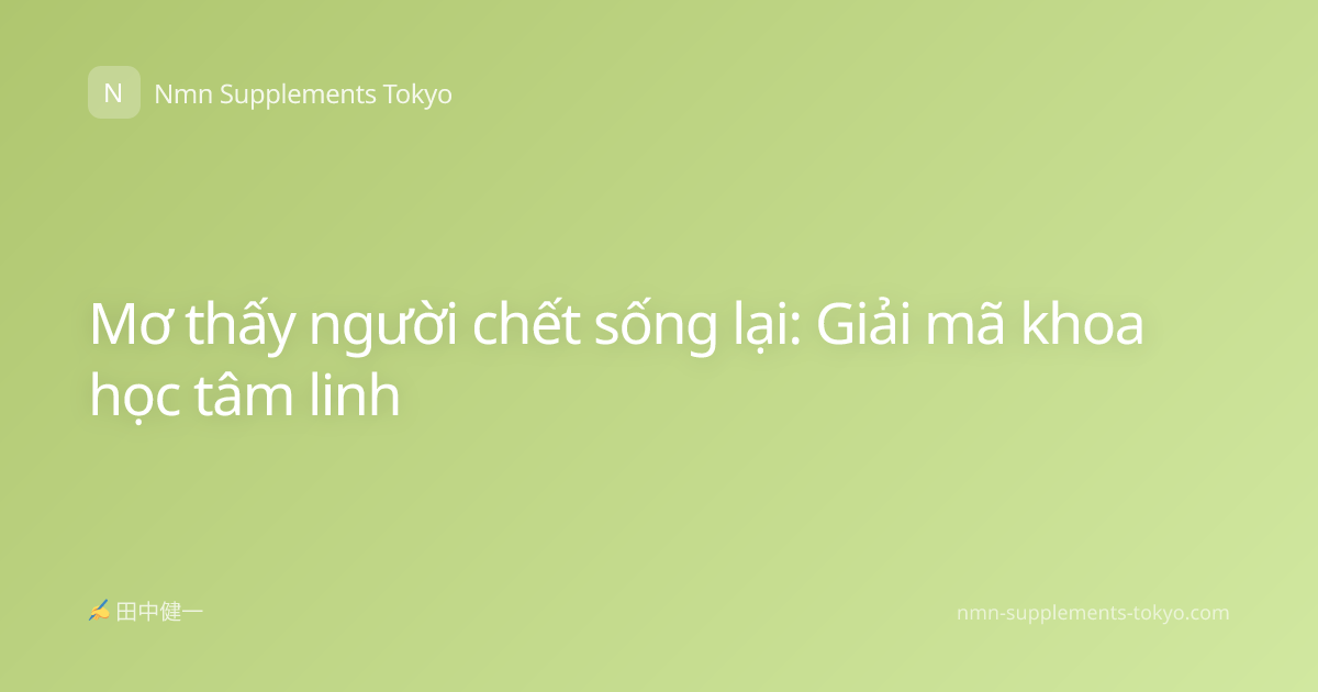 Mơ thấy người chết sống lại: Giải mã khoa học tâm linh