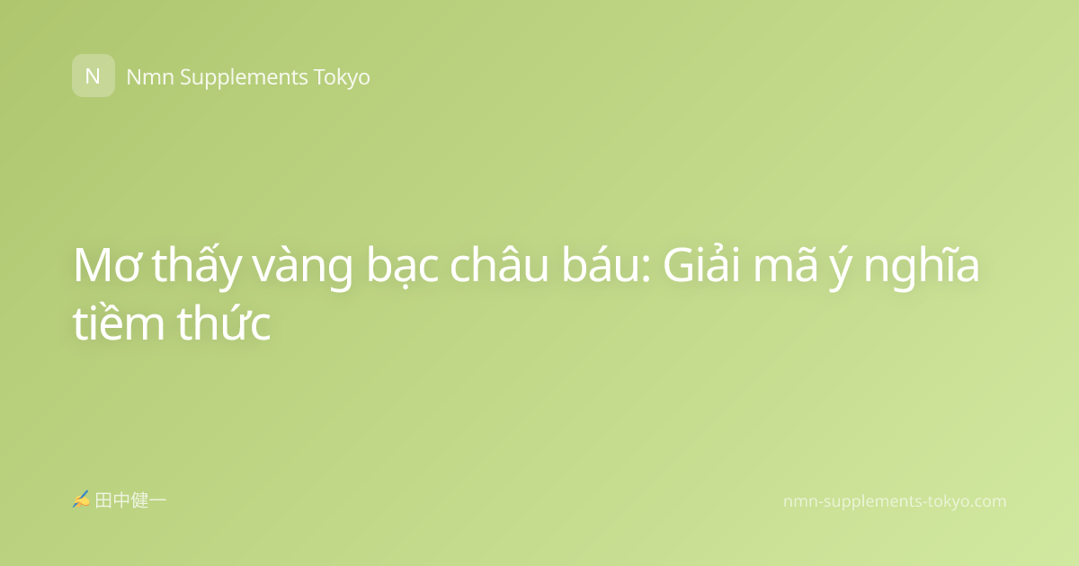 Mơ thấy vàng bạc châu báu: Giải mã ý nghĩa tiềm thức