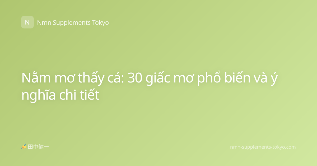 Nằm mơ thấy cá: 30 giấc mơ phổ biến và ý nghĩa chi tiết
