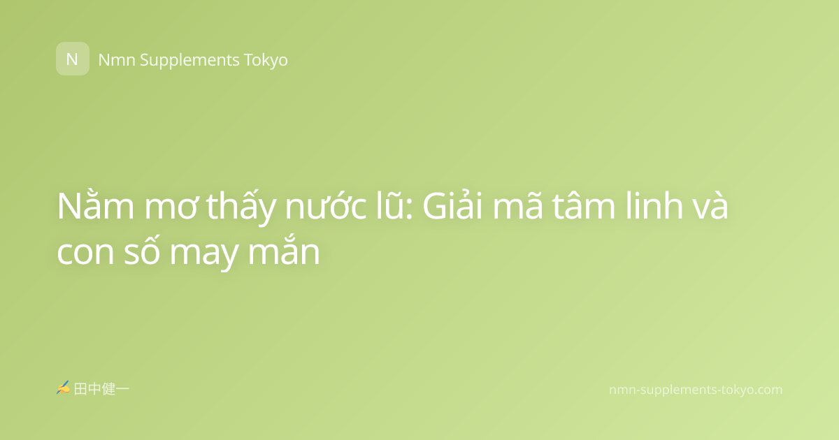 Nằm mơ thấy nước lũ: Giải mã tâm linh và con số may mắn