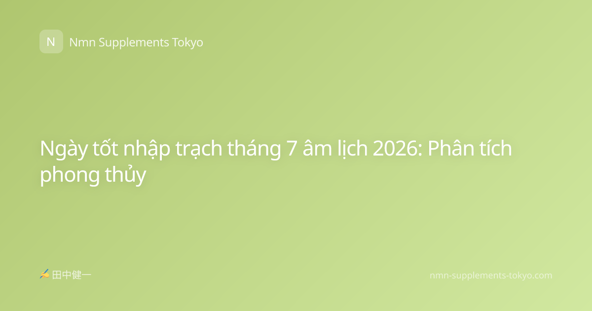 Ngày tốt nhập trạch tháng 7 âm lịch 2026: Phân tích phong thủy