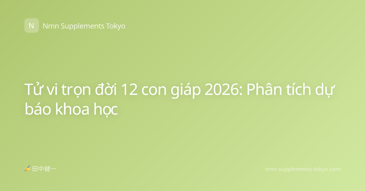 Tử vi trọn đời 12 con giáp 2026: Phân tích dự báo khoa học