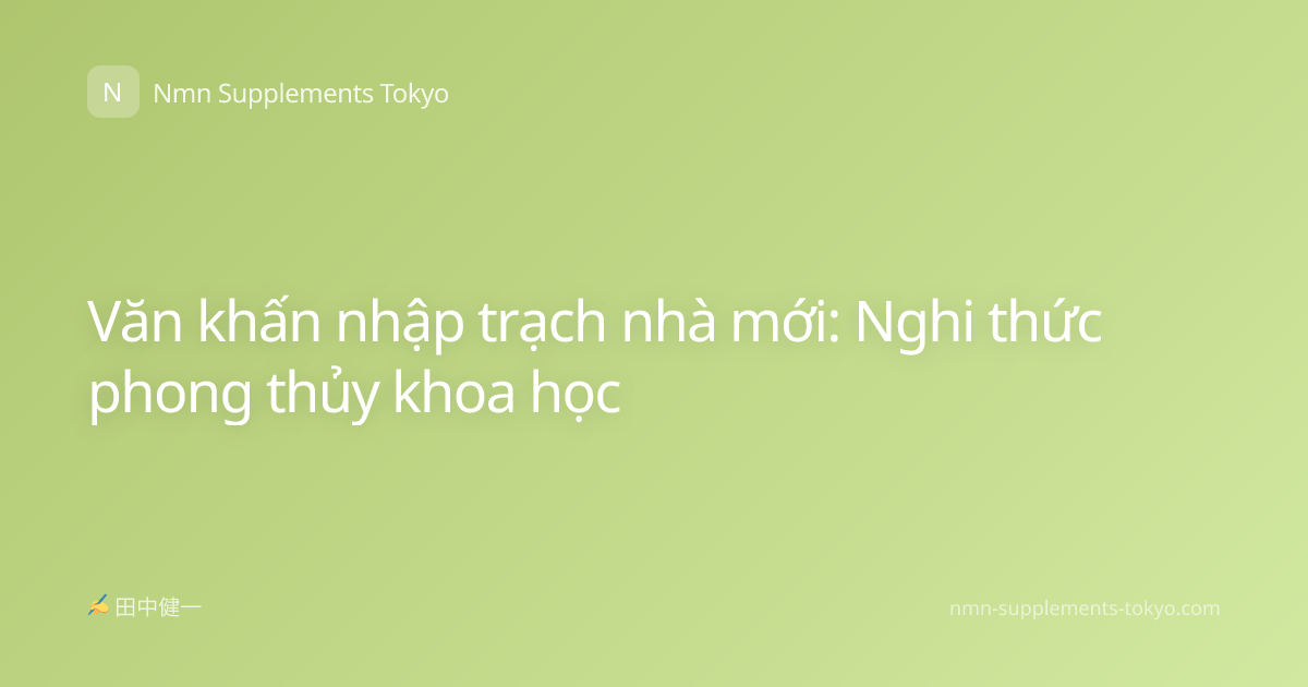 Văn khấn nhập trạch nhà mới: Nghi thức phong thủy khoa học